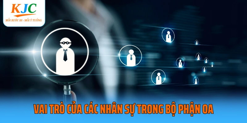 Vai trò của các nhân sự trong bộ phận OA
