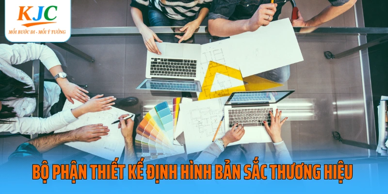 Bộ phận thiết kế định hình bản sắc thương hiệu