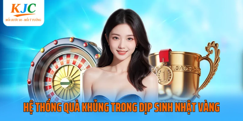 Hệ thống quà khủng trong dịp sinh nhật vàng